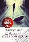 Avrà l'odore delle cose nuove libro di Vecchi Francesco