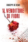 Il venditore di fiori libro di De Renzi Giuseppe