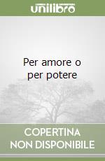 Per amore o per potere libro