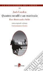 Quattro cavalli e un marinaio. Testo inglese a fronte. Ediz. bilingue libro