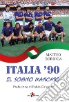 Italia '90. Il sogno mancato libro di Bordiga Matteo