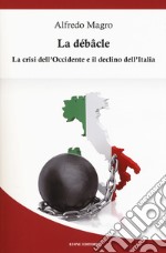 La débacle. La crisi dell'Occidente e il declino dell'Italia libro