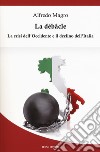 La débacle. La crisi dell'Occidente e il declino dell'Italia libro di Magro Alfredo