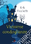 Vivissime condoglianze libro di Facchetti Erik