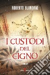 I custodi del cigno libro di Blandino Roberto