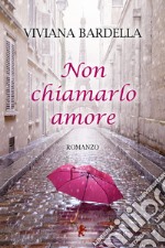 Non chiamarlo amore libro