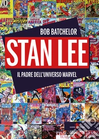 Stan Lee. Il padre dell'universo Marvel libro