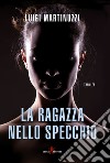 La ragazza nello specchio libro di Martinuzzi Luigi