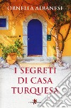 I segreti di casa Turquesa libro di Albanese Ornella