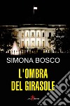 L'ombra del girasole libro di Bosco Simona