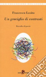 Un groviglio di contrasti libro