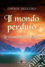 Il mondo perduto. Le cronache di Kokha