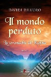 Il mondo perduto. Le cronache di Kokha libro di Dell'Oro Davide