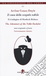 Il caso dello scapolo nobile. Un'indagine di Sherlock Holmes. Testo originale a fronte libro