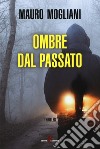 Ombre dal passato libro di Mogliani Mauro