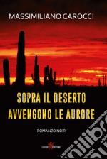 Sopra il deserto avvengono le aurore libro