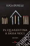 In quarantena a bassa voce libro di Durelli Luca