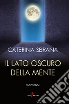 Il lato oscuro della mente libro di Sbrana Caterina