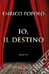 Io, il destino libro di Popolo Enrico