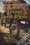 I pranzi dei dì di festa libro di Budini Rolando Antonio