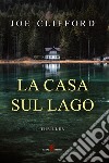 La casa sul lago libro di Clifford Joe