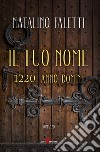 Il tuo nome. 1220 anno domini libro di Faletti Natalino