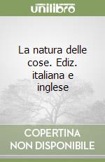 La natura delle cose. Ediz. italiana e inglese libro usato