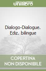 Dialogo-Dialogue. Ediz. bilingue