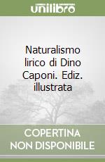 Naturalismo lirico di Dino Caponi. Ediz. illustrata libro usato