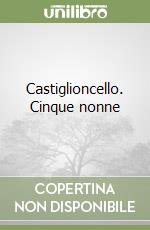 Castiglioncello. Cinque nonne libro usato