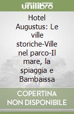 Hotel Augustus: Le ville storiche-Ville nel parco-Il mare, la spiaggia e Bambaissa libro