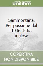 Sammontana. Per passione dal 1946. Ediz. inglese libro