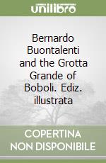 Bernardo Buontalenti and the Grotta Grande of Boboli. Ediz. illustrata libro