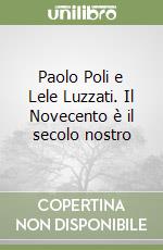 Paolo Poli e Lele Luzzati. Il Novecento Ã¨ il secolo nostro libro usato