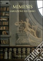 Mimesis. Variazioni sul libro. Ediz. illustrata libro usato