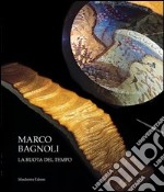 Marco Bagnoli. La ruota del tempo. Ediz. illustrata libro usato