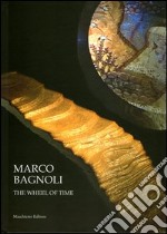 Marco Bagnoli. The wheel of time. Ediz. illustrata libro usato