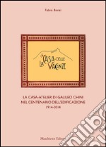 La casa delle vacanze. La casa-atelier di Galileo Chini nel centenario dell'edificazione 1914-2014. Ediz. illustrata libro