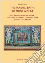 Le terme tamerici di Montecatini. Galileo Chini e le fornaci San Lorenzo oltre la decorazione. Ediz. inglese libro usato