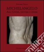 Michelangelo agli Uffizi, dentro e fuori. Ediz. illustrata
