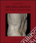 Michelangelo agli Uffizi, dentro e fuori. Ediz. illustrata libro