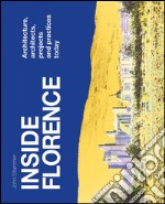 Inside Florence. Architecture, architects, projects and pratices today libro