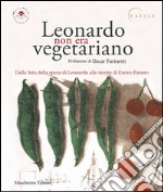 Leonardo non era vegetariano. Dalla lista della spesa di Leonardo alle ricette di Enrico Panero libro usato