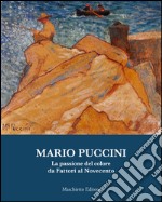 Mario Puccini. La passione del colore da Fattori al Novecento. Ediz. illustrata