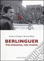 Berlinguer. Vita trascorsa, vita vivente