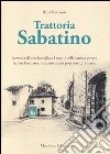 Trattoria Sabatino. La storia di una famiglia e i sapori della cucina povera in San Frediano, il quartiere più popolare di Firenze libro