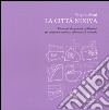 La città nuova. Elementi, documenti e riflessioni per una pratica artistica sul corpo e il territorio. Ediz. illustrata libro