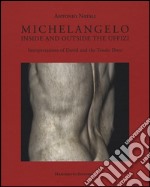 Michelangelo. Interpretations of David and Tondo Doni. Ediz. a colori libro