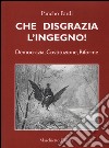 Che disgrazia l'ingegno! Democrazia, costituzione, riforme  libro