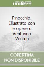 Pinocchio. Illustrato con le opere di Venturino Venturi libro